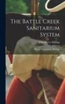 John Harvey Kellogg - The Battle Creek Sanitarium System: History, Organization, Methods