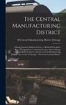 Central Manufacturing District (Chica - The Central Manufacturing District: Chicago Junction Railway Service: a Book of Descriptive Text, Photographs & Testimonial Letters About Chicago Junc