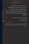 Spencer Perceval, William Pitt, King Of Great Britain George - Letters of His Royal Highness the Prince of Wales, and the Right Honourable William Pitt, on the Proposed Regency, 1788-9: to Which Are Added, The Dec