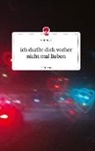 Lilly Rose - ich durfte dich vorher nicht mal lieben. Life is a Story - story.one