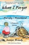 Jennifer Browdy - What I Forgot...And Why I Remembered