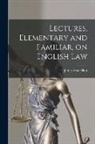 James Francillon - Lectures, Elementary and Familiar, on English Law