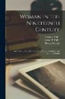 Margaret Fuller, Horace Greeley, Arthur B. (Arthur Buckminster) Fuller - Woman in the Nineteenth Century: and Kindred Papers Relating to the Sphere, Condition, and Duties of Woman