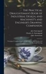 Jules Amouroux, Aîné (Jacques-Eugène) Armengaud, Charles A. Armengaud - The Practical Draughtsman's Book of Industrial Design, and Machinist's and Engineer's Drawing Companion: Forming a Complete Course of Mechanical, Engi