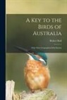 Robert Hall - A Key to the Birds of Australia: With Their Geographical Distribution
