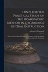 Edward C. Chepmell - HInts for the Practical Study of the Homopathic Method in the Absence of Oral Instruction: With Cases for Clinical Comment, Illustrative of the Mechan