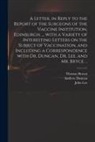 Thomas Brown, Andrew Duncan, John Lee - A Letter, in Reply to the Report of the Surgeons of the Vaccine Institution, Edinburgh, ... With a Variety of Interesting Letters on the Subject of Va
