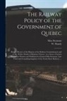 Silas Seymour, W. (Walter) Shanly - The Railway Policy of the Government of Quebec [microform]: Being a Review of the Reports of the Railway Commissioners and of Mr. Walter Shanly in Rel