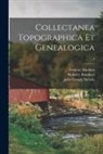 Bulkeley Bandinel, Frederic Madden, John Gough Nichols - Collectanea Topographica Et Genealogica; 4