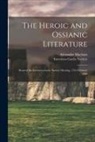 Alexander Macbain, Inverness Gaelic Society - The Heroic and Ossianic Literature: Read at the Inverness Gaelic Society Meeting, 17th February 1886