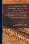 Frederick Wollaston Hutton, Colonial Museum (N Z, New Zealand Geological Survey - Catalogue of the Tertiary Mollusca and Echinodermata of New Zealand, in the Collection of the Colonial Museum