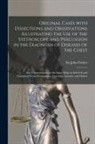 John Forbes - Original Cases With Dissections and Observations Illustrating the Use of the Stethoscope and Percussion in the Diagnosis of Diseases of the Chest: Als