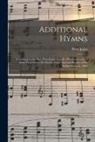 Peter Jones - Additional Hymns [microform]: Translated by the Rev. Peter Jones, Kah-ke-wa-qu-on-a-by, a Short Time Before His Death, for the Spiritual Benefit of