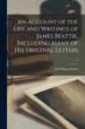 William Forbes - An Account of the Life and Writings of James Beattie, Including Many of His Original Letters; 3