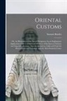 Samuel Burder - Oriental Customs: or, An Illustration of the Sacred Scriptures, by an Explanatory Application of the Customs and Manners of the Eastern