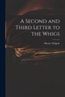 Horace Walpole - A Second and Third Letter to the Whigs