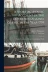 James Thompson, W. J. (William James) Anderson - A Short Authentic Account of the Expedition Against Quebec in the Year 1759 [microform]: Under Command of Major-General James Wolfe