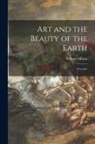 William Morris - Art and the Beauty of the Earth: a Lecture