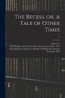 Sophia Lee, Leona Bowman Carpenter Collection of, Sallie Bingham Center for Women's His - The Recess, or, A Tale of Other Times; 3