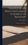 Thomas Moore - Travels of an Irish Gentleman in Search of Religion: With Notes and Illustrations