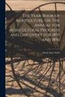 David Ames Wells - The Year-book of Agriculture, or, The Annual for Agricultural Progress and Discovery for 1855 and 1856 [microform]