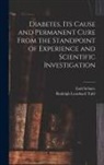 Emil Schnée, Rudolph Leonhard Tafel - Diabetes, Its Cause and Permanent Cure From the Standpoint of Experience and Scientific Investigation