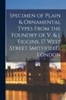 Anonymous - Specimen of Plain & Ornamental Types From the Foundry of V. & J. Figgins, 17 West Street Smithfield, London