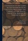 John Andrew Allan, Vincent Arthur Smith, Indian Museum - Catalogue of the Coins in the Indian Museum, Calcutta, Including the Cabinet of the Asiatic Society of Bengal, by Vincent A. Smith; v.2