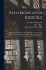 John Adams, M. l'Abbé de (Jean Baptiste Bellegarde, John Adams Library (Boston Public Lib - Reflexions Upon Ridicule: or, What It is That Makes a Man Ridiculous, and the Means to Avoid It. Wherein Are Represented the Different Manners a
