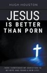 Hugh Houston - Jesus Is Better Than Porn