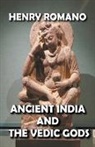 Henry Romano - Ancient India and the Vedic Gods