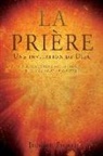 Jameson Frenot - LA PRIÈRE Une invitation de Dieu: Pour Demeurer Dans Sa Présence Et Vivre Selon Sa Volonté