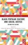 Lakeyta M. (Georgia State Univers Bonnette-Bailey, Lakeyta M. Bonnette-Bailey, Jonathan Gayles, Jonathan I. Gayles - Black Popular Culture and Social Justice