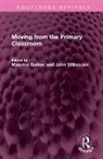 Maurice Galton, John Willcocks, Willcocks John - Moving from the Primary Classroom