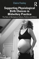Claire Feeley, Feeley Claire - Supporting Physiological Birth Choices in Midwifery Practice