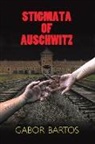 Gabor Bartos - Stigmata of Auschwitz