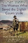 Matthew Kelly - Women Who Saved the English Countryside