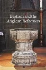 G. W. Bromiley - Baptism and the Anglican Reformers