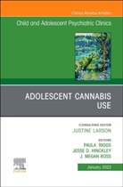 Jesse D. Hinckley, J. Megan Ross, Jesse D. Hinckley, Paula Riggs, Paula D. Riggs, J. Megan Ross - Adolescent Cannabis Use, An Issue of ChildAnd Adolescent Psychiatric Clinics of North America