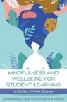 Patmarie Coleman, Louise Frith, Lorraine Millard, Lorraine Frith Millard - Mindfulness and Wellbeing for Student Learning: A Guided 5-Week Course