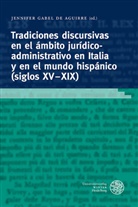 Jennifer Gabel de Aguirre - Tradiciones discursivas en el ámbito jurídico-administrativo en Italia y en el mundo hispánico (siglos XV-XIX)