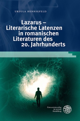 Ursula Hennigfeld - Lazarus - Literarische Latenzen in romanischen Literaturen des 20. Jahrhunderts