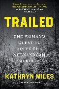 Kathryn Miles,  Miles Kathryn - Trailed - One Woman''s Quest to Solve the Shenandoah Murders