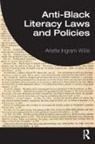 Arlette Ingram Willis, Arlette Ingram (University of Illinois At Willis, Willis Arlette Ingram - Anti-Black Literacy Laws and Policies