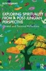 Ruth Williams, Williams Ruth - Exploring Spirituality From a Post-Jungian Perspective