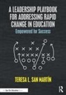 Teresa L. San Martin, Teresa San Martín - Leadership Playbook for Addressing Rapid Change in Education