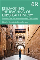 Cosme Jesus (University of Murcia Gomez Carrasco, Cosme Jesús Gómez Carrasco - Re-Imagining the Teaching of European History