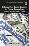 W. Andrew Achenbaum, Achenbaum W. Andrew - Safeguarding Social Security for Future Generations