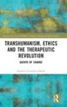 Stephen Goundrey-Smith, Stephen (University of Exeter Goundrey-Smith, Goundrey-Smith Stephen - Transhumanism, Ethics and the Therapeutic Revolution