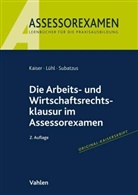 Jan Kaiser, Thorsten Lühl, Ulrich Subatzus - Die Arbeits- und Wirtschaftsrechtsklausur im Assessorexamen
